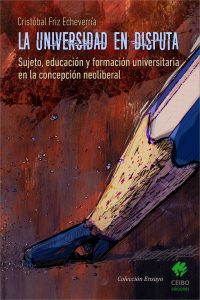 Se lanza libro que analiza la Universidad en disputa en el modelo neoliberal