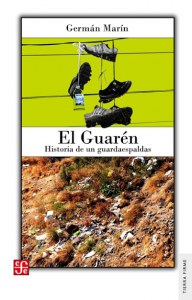 Crítica Literaria: "El Guarén, historia de un guardia un guardaespaldas" de Germán Marín