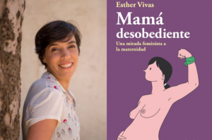 Esther Vivas, autora de 'Mamá desobediente': "El feminismo tiene que tener un relato propio de la maternidad en clave emancipadora”