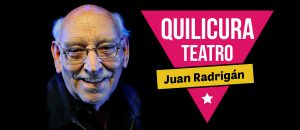 Quilicura, teatro y Juan Radrigán