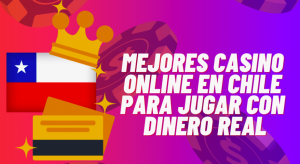 10 Mejores Casino online en Chile para Jugar con Dinero Real