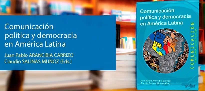 «Comunicación política y democracia en América Latina» de Juan Pablo Arancibia y Claudio Salinas