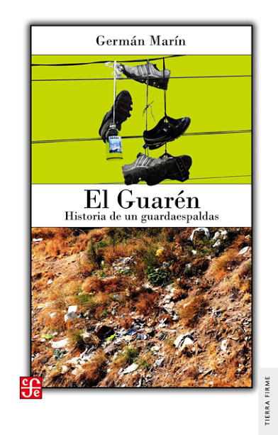 Crítica Literaria: «El Guarén, historia de un guardia un guardaespaldas» de Germán Marín
